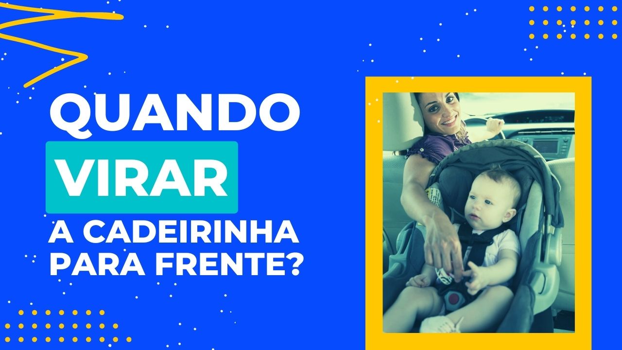 Quando virar o bebê para frente na cadeirinha do carro?